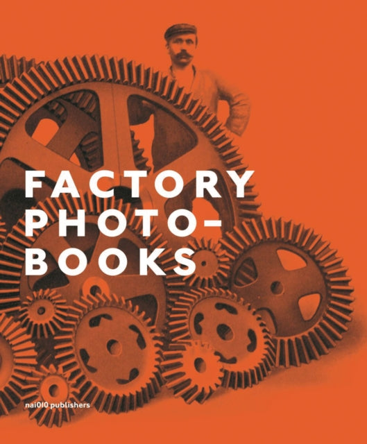Factory Photobooks - The Self-Representation of the Factory in Photographic Publications - Book from The Bookhouse Broughty Ferry- Just £77! Shop now