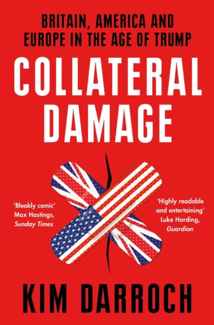 Collateral Damage : Britain, America and Europe in the Age of Trump - Book from The Bookhouse Broughty Ferry- Just £14.99! Shop now