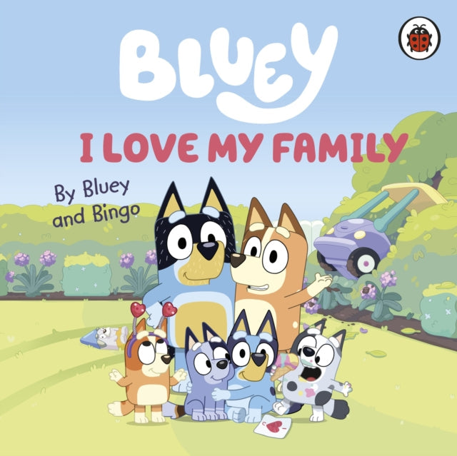 Bluey: I Love My Family - Book from The Bookhouse Broughty Ferry- Just £6.99! Shop now