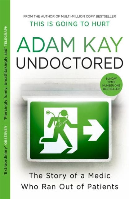 Undoctored : The brand new No 1 Sunday Times bestseller from the author of 'This Is Going To Hurt' - Book from The Bookhouse Broughty Ferry- Just £10.99! Shop now