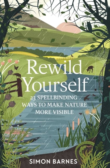 Rewild Yourself : 23 Spellbinding Ways to Make Nature More Visible - Book from The Bookhouse Broughty Ferry- Just £9.99! Shop now