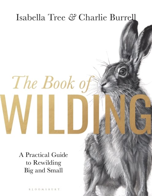 The Book of Wilding : A Practical Guide to Rewilding, Big and Small - Book from The Bookhouse Broughty Ferry- Just £40! Shop now