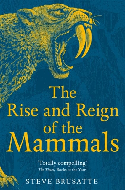 The Rise and Reign of the Mammals : A New History, from the Shadow of the Dinosaurs to Us - Book from The Bookhouse Broughty Ferry- Just £12.99! Shop now