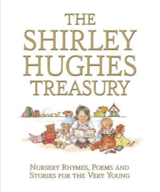 The Shirley Hughes Treasury: Nursery Rhymes, Poems and Stories for the Very Young - Book from The Bookhouse Broughty Ferry- Just £20! Shop now