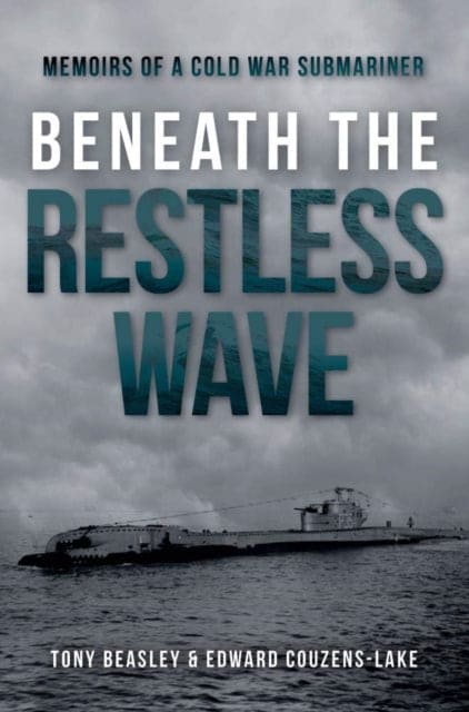 Beneath the Restless Wave : Memoirs of a Cold War Submariner - Book from The Bookhouse Broughty Ferry- Just £20! Shop now