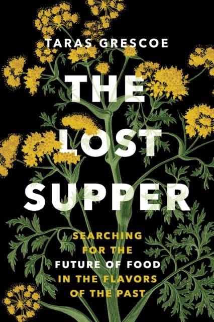 The Lost Supper : Searching for the Future of Food in the Flavors of the Past - Book from The Bookhouse Broughty Ferry- Just £19.99! Shop now