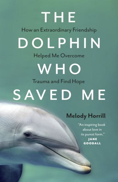 The Dolphin Who Saved Me : How An Extraordinary Friendship Helped Me Overcome Trauma and Find Hope - Book from The Bookhouse Broughty Ferry- Just £14.99! Shop now