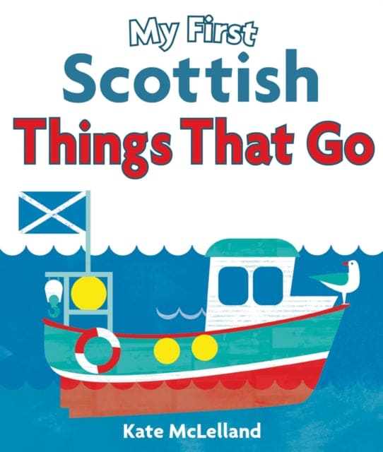 My First Scottish Things That Go - Book from The Bookhouse Broughty Ferry- Just £5.99! Shop now