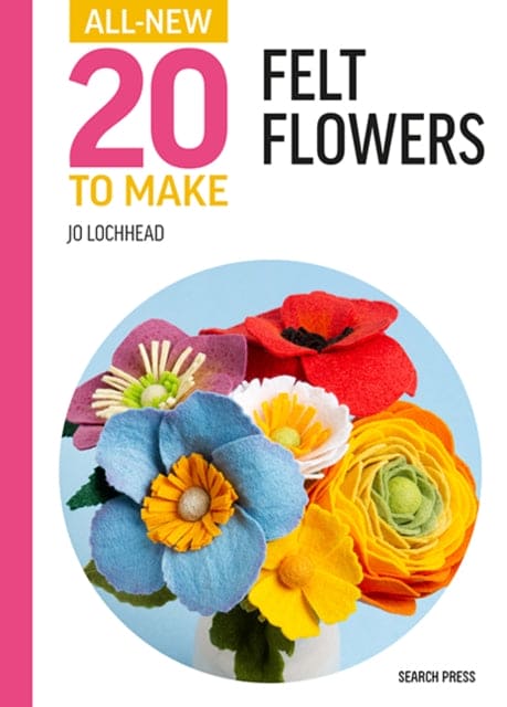 All-New Twenty to Make: Felt Flowers - Book from The Bookhouse Broughty Ferry- Just £6.99! Shop now