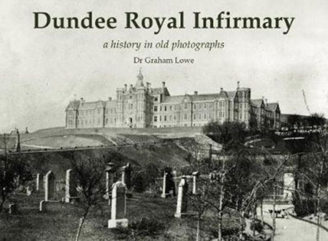 Dundee Royal Infirmary : a history in old photographs - Book from The Bookhouse Broughty Ferry- Just £12.95! Shop now