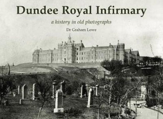Dundee Royal Infirmary : a history in old photographs - Book from The Bookhouse Broughty Ferry- Just £12.95! Shop now