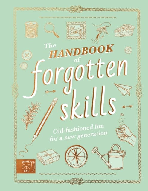 The Handbook of Forgotten Skills : Old fashioned fun for a new generation - Book from The Bookhouse Broughty Ferry- Just £17.99! Shop now
