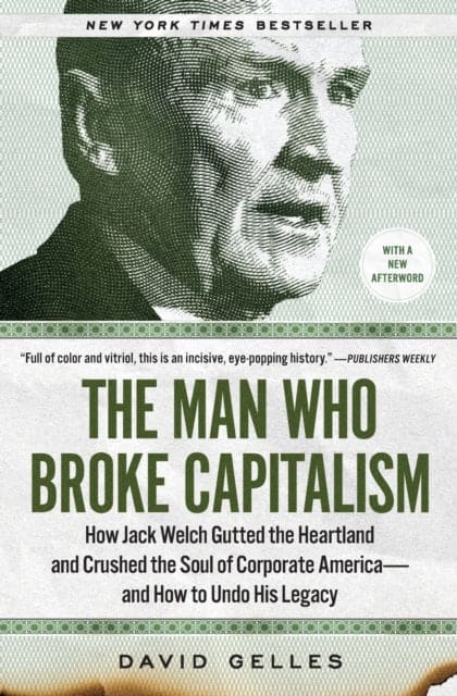 The Man Who Broke Capitalism : How Jack Welch Gutted the Heartland and Crushed the Soul of Corporate America-and How to Undo His Legacy - Book from The Bookhouse Broughty Ferry- Just £9.99! Shop now